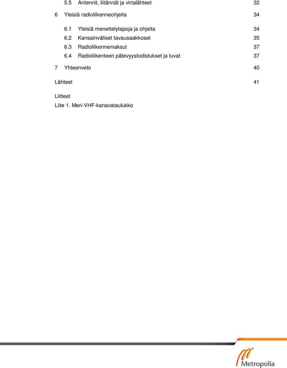 2 Kansainväliset tavausaakkoset 35 6.3 Radioliikennemaksut 37 6.