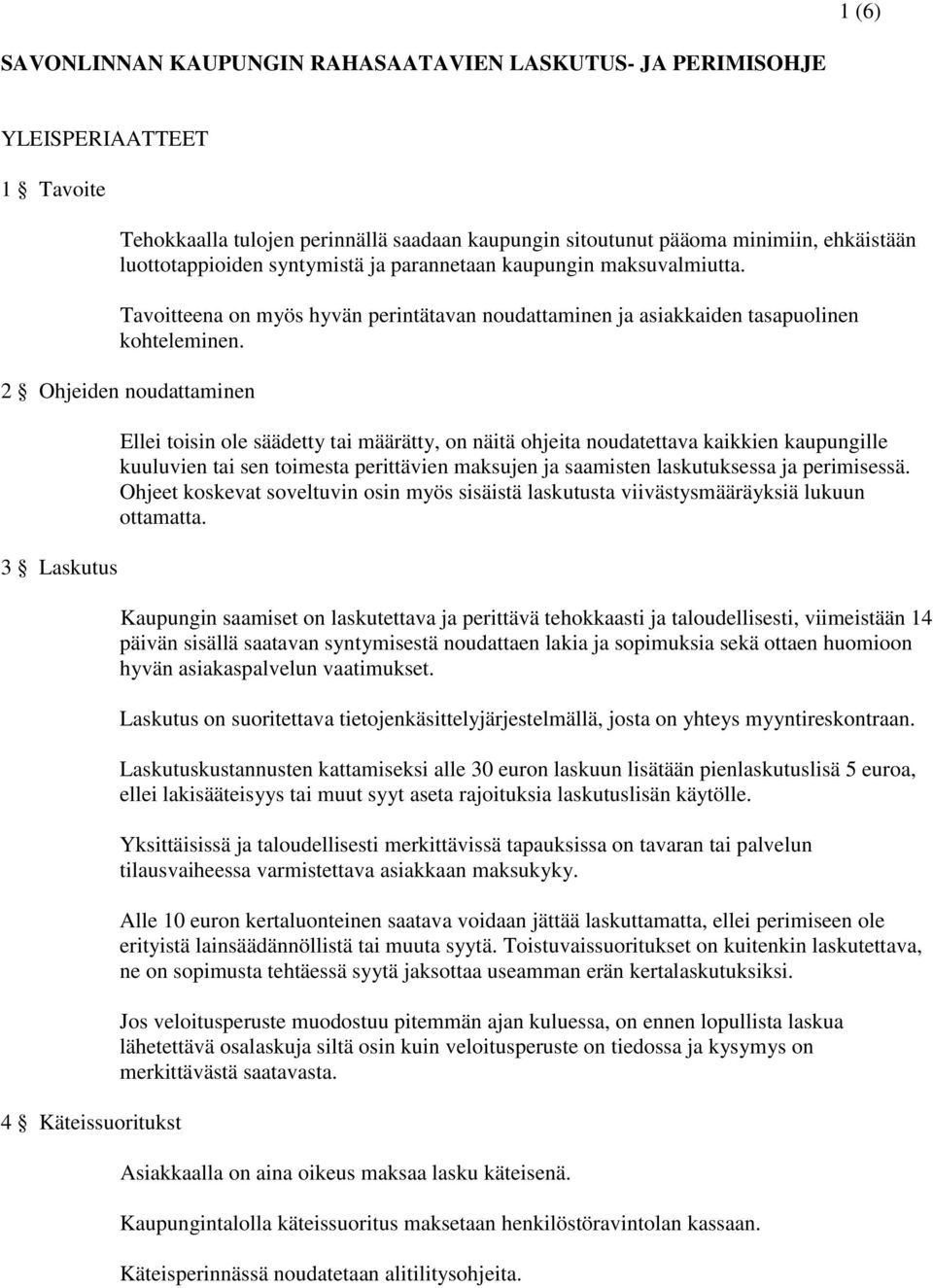 2 Ohjeiden noudattaminen 3 Laskutus 4 Käteissuoritukst Ellei toisin ole säädetty tai määrätty, on näitä ohjeita noudatettava kaikkien kaupungille kuuluvien tai sen toimesta perittävien maksujen ja