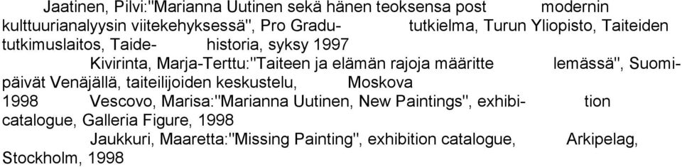 määritte lemässä", Suomipäivät Venäjällä, taiteilijoiden keskustelu, Moskova 1998 Vescovo, Marisa:"Marianna Uutinen, New