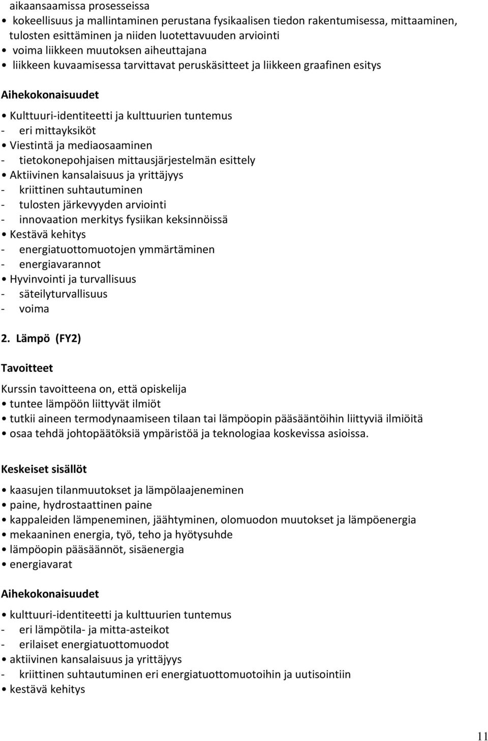 tietokonepohjaisen mittausjärjestelmän esittely Aktiivinen kansalaisuus ja yrittäjyys - kriittinen suhtautuminen - tulosten järkevyyden arviointi - innovaation merkitys fysiikan keksinnöissä Kestävä