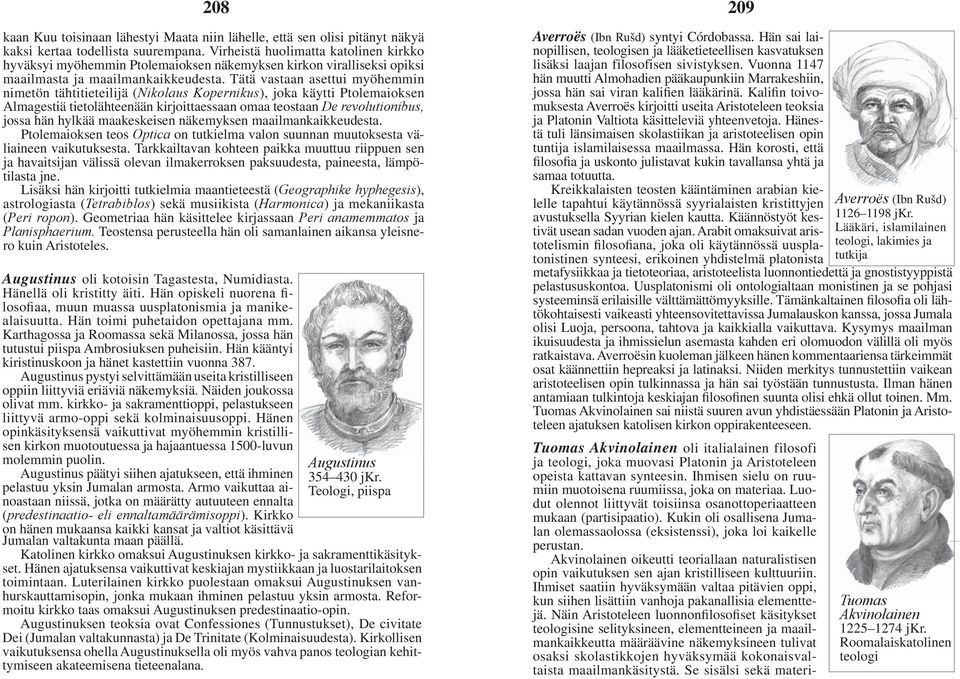 Tätä vastaan asettui myöhemmin nimetön tähtitieteilijä (Nikolaus Kopernikus), joka käytti Ptolemaioksen Almagestiä tietolähteenään kirjoittaessaan omaa teostaan De revolutionibus, jossa hän hylkää
