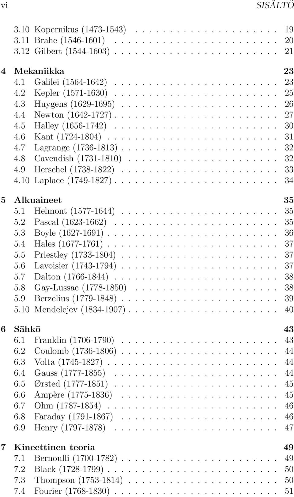 5 Halley (1656-1742)........................ 30 4.6 Kant (1724-1804)......................... 31 4.7 Lagrange (1736-1813)....................... 32 4.8 Cavendish (1731-1810)...................... 32 4.9 Herschel (1738-1822).
