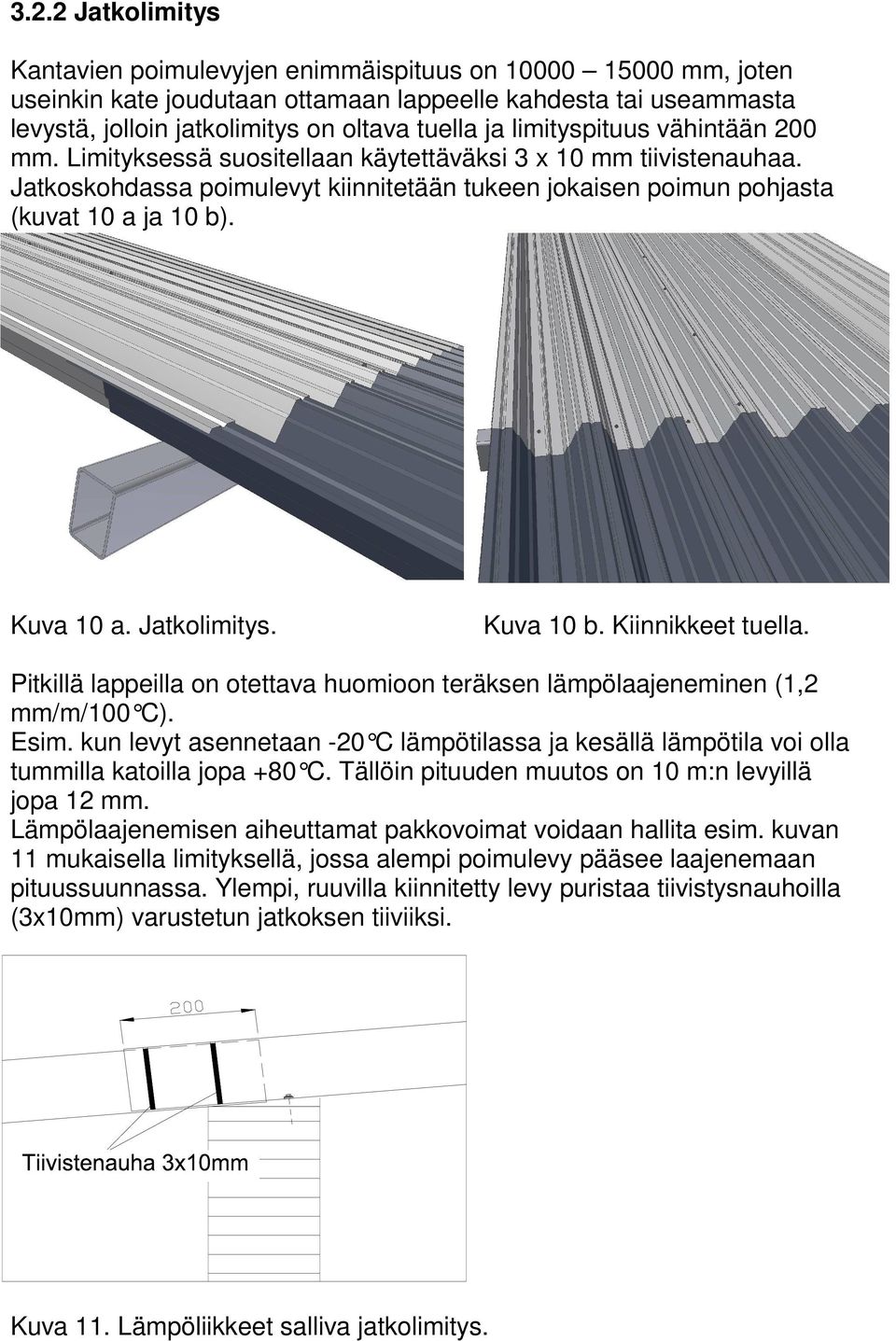 Kuva 10 a. Jatkolimitys. Kuva 10 b. Kiinnikkeet tuella. Pitkillä lappeilla on otettava huomioon teräksen lämpölaajeneminen (1,2 mm/m/100 C). Esim.