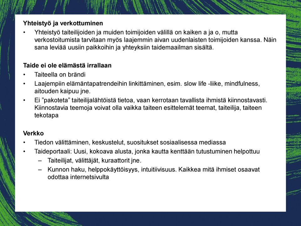 slow life -liike, mindfulness, aitouden kaipuu jne. Ei pakoteta taiteilijalähtöistä tietoa, vaan kerrotaan tavallista ihmistä kiinnostavasti.