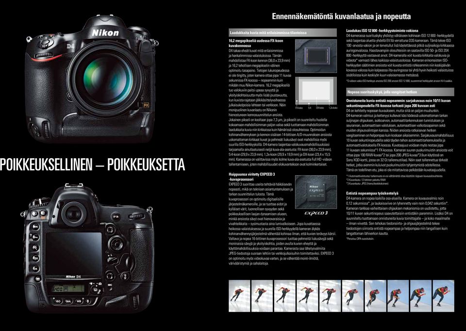Tietojen lukunopeudessa ei ole tingitty, joten kamera ottaa jopa 11 kuvaa sekunnissa FX-koossa nopeammin kuin mikään muu Nikon-kamera.