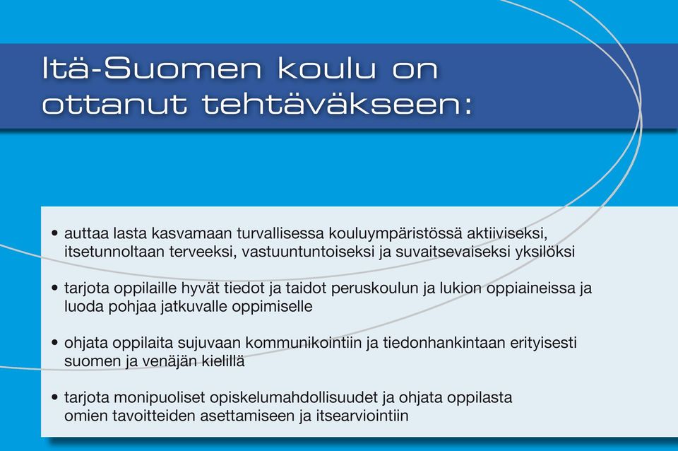 oppiaineissa ja luoda pohjaa jatkuvalle oppimiselle ohjata oppilaita sujuvaan kommunikointiin ja tiedonhankintaan erityisesti