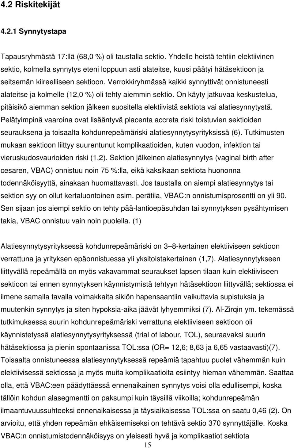 Verrokkiryhmässä kaikki synnyttivät onnistuneesti alateitse ja kolmelle (12,0 %) oli tehty aiemmin sektio.