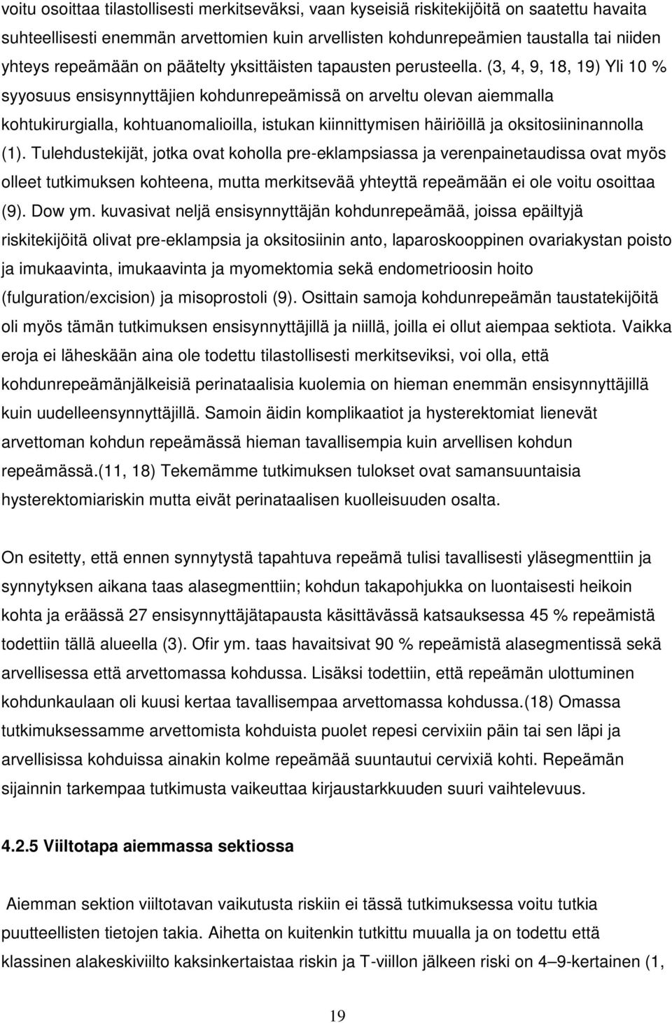 (3, 4, 9, 18, 19) Yli 10 % syyosuus ensisynnyttäjien kohdunrepeämissä on arveltu olevan aiemmalla kohtukirurgialla, kohtuanomalioilla, istukan kiinnittymisen häiriöillä ja oksitosiininannolla (1).