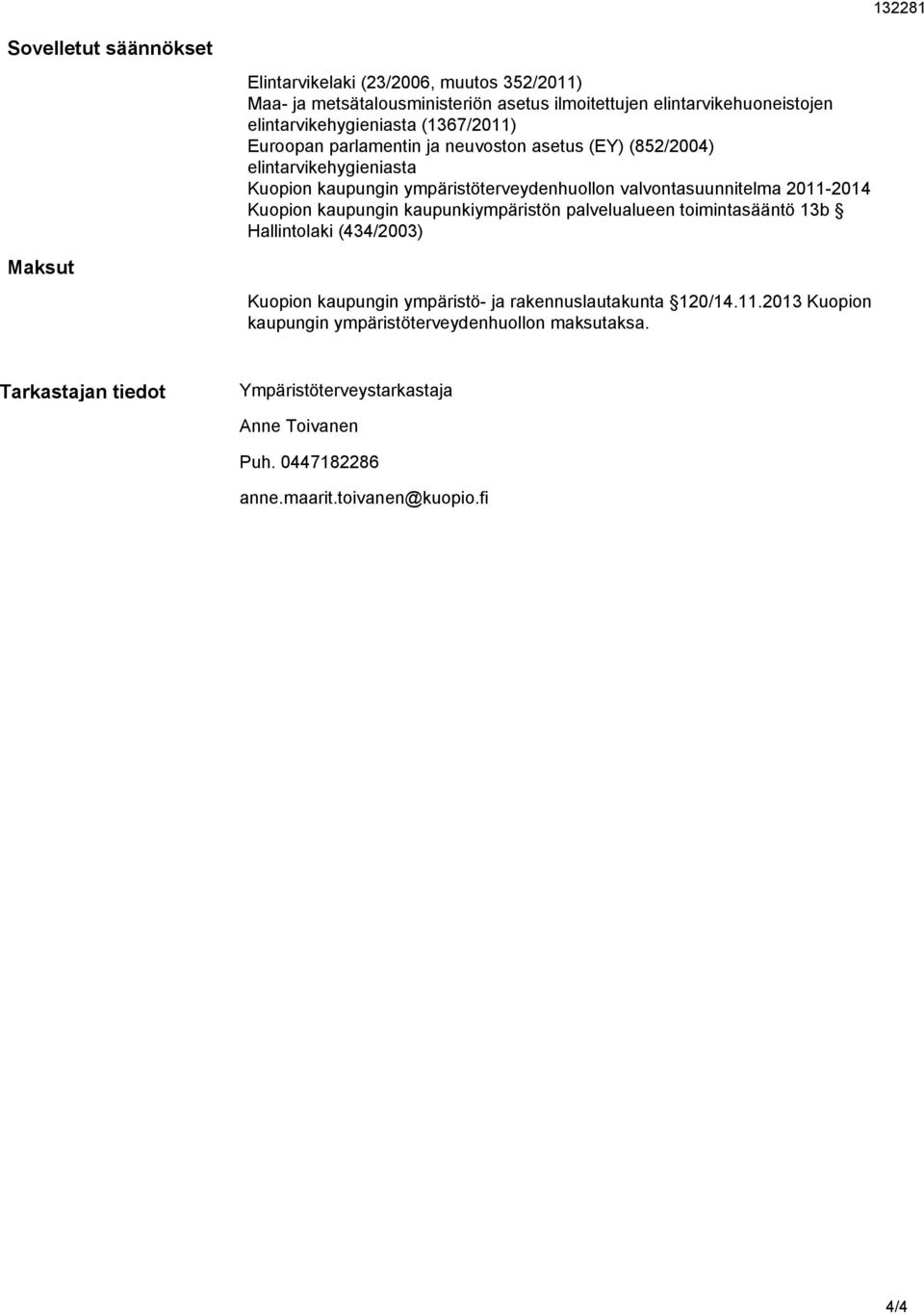 valvontasuunnitelma 2011-2014 Kuopion kaupungin kaupunkiympäristön palvelualueen toimintasääntö 13b Hallintolaki (434/2003) Maksut Kuopion kaupungin ympäristö- ja