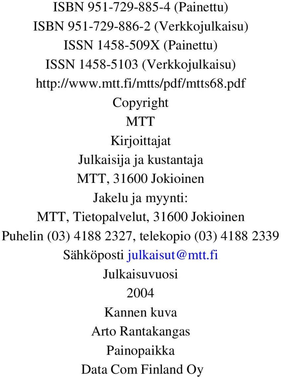 pdf Copyright MTT Kirjoittajat Julkaisija ja kustantaja MTT, 31600 Jokioinen Jakelu ja myynti: MTT,