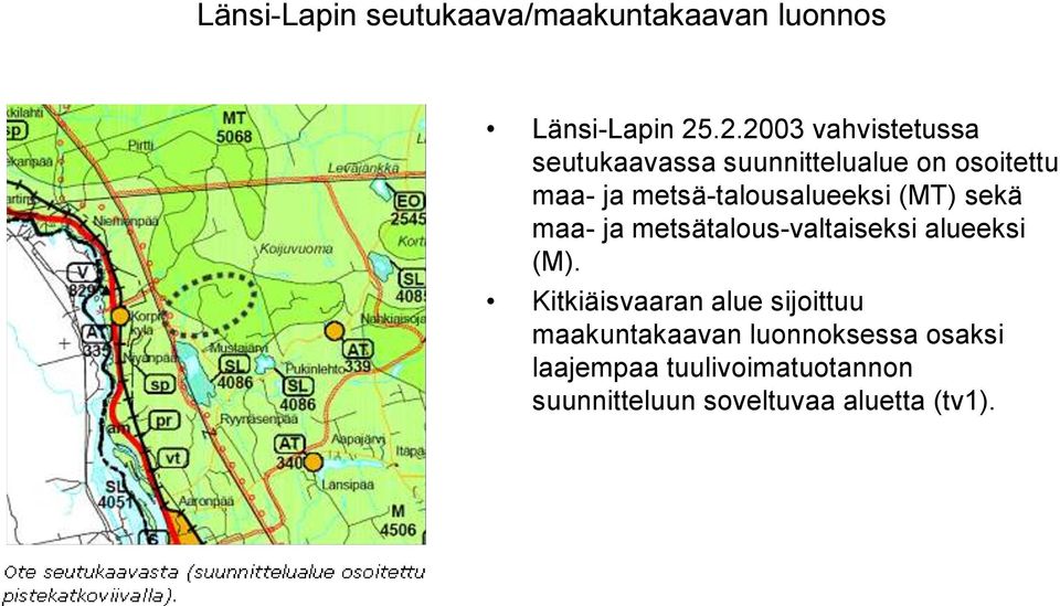 talousalueeksi (MT) sekä maa- ja metsätalous valtaiseksi alueeksi (M).