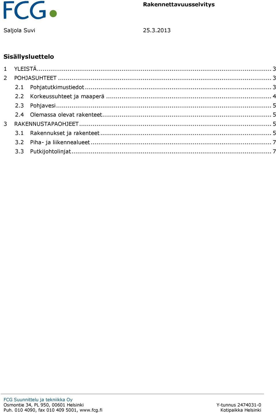 3 Pohjavesi... 5 2.4 Olemassa olevat rakenteet... 5 3 RAKENNUSTAPAOHJEET... 5 3.1 Rakennukset ja rakenteet.