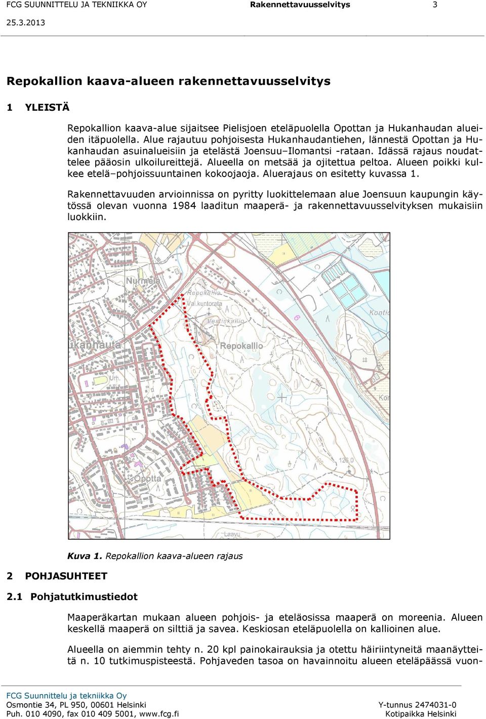 Idässä rajaus noudattelee pääosin ulkoilureittejä. Alueella on metsää ja ojitettua peltoa. Alueen poikki kulkee etelä pohjoissuuntainen kokoojaoja. Aluerajaus on esitetty kuvassa 1.