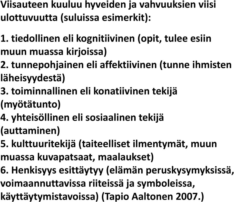 tunnepohjainen eli affektiivinen (tunne ihmisten läheisyydestä) 3. toiminnallinen eli konatiivinen tekijä (myötätunto) 4.