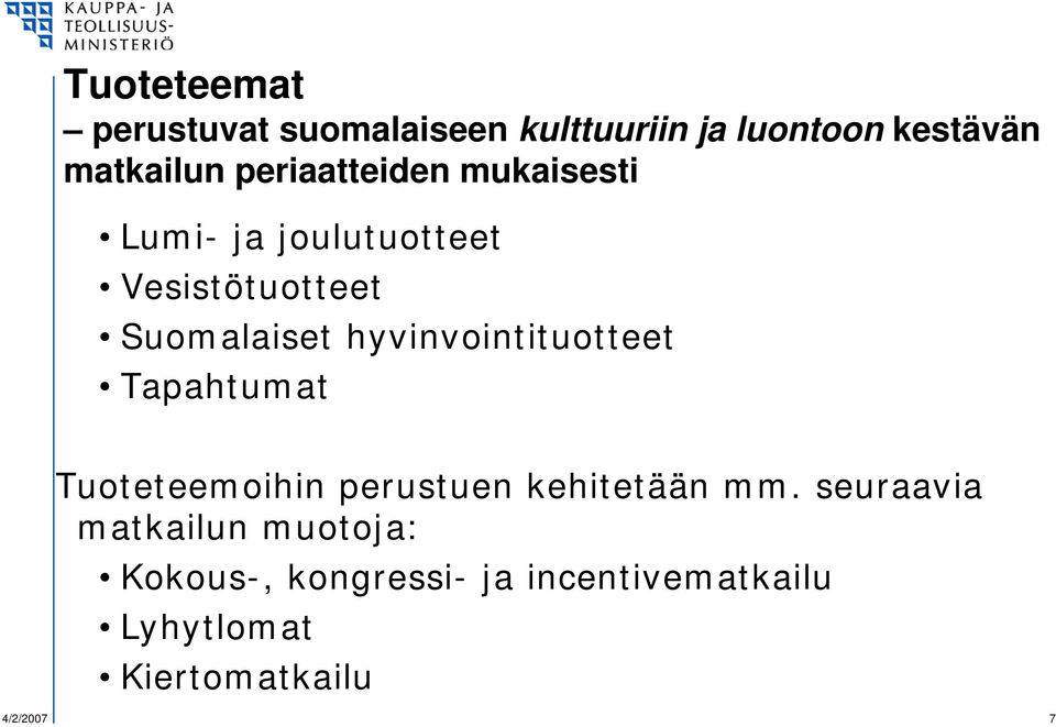 hyvinvointituotteet Tapahtumat Tuoteteemoihin perustuen kehitetään mm.