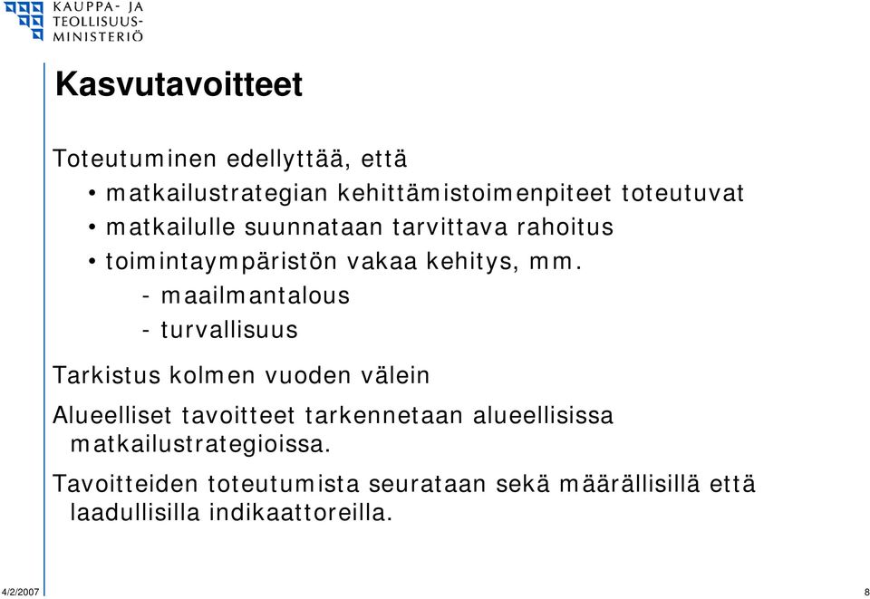 - maailmantalous - turvallisuus Tarkistus kolmen vuoden välein Alueelliset tavoitteet tarkennetaan