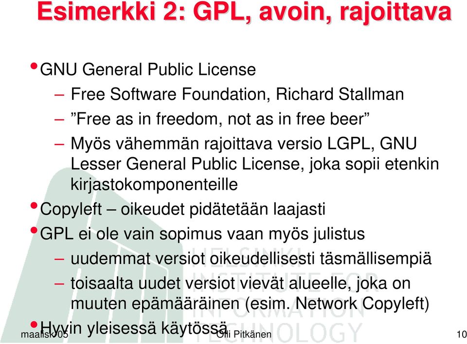 Copyleft oikeudet pidätetään laajasti GPL ei ole vain sopimus vaan myös julistus uudemmat versiot oikeudellisesti täsmällisempiä