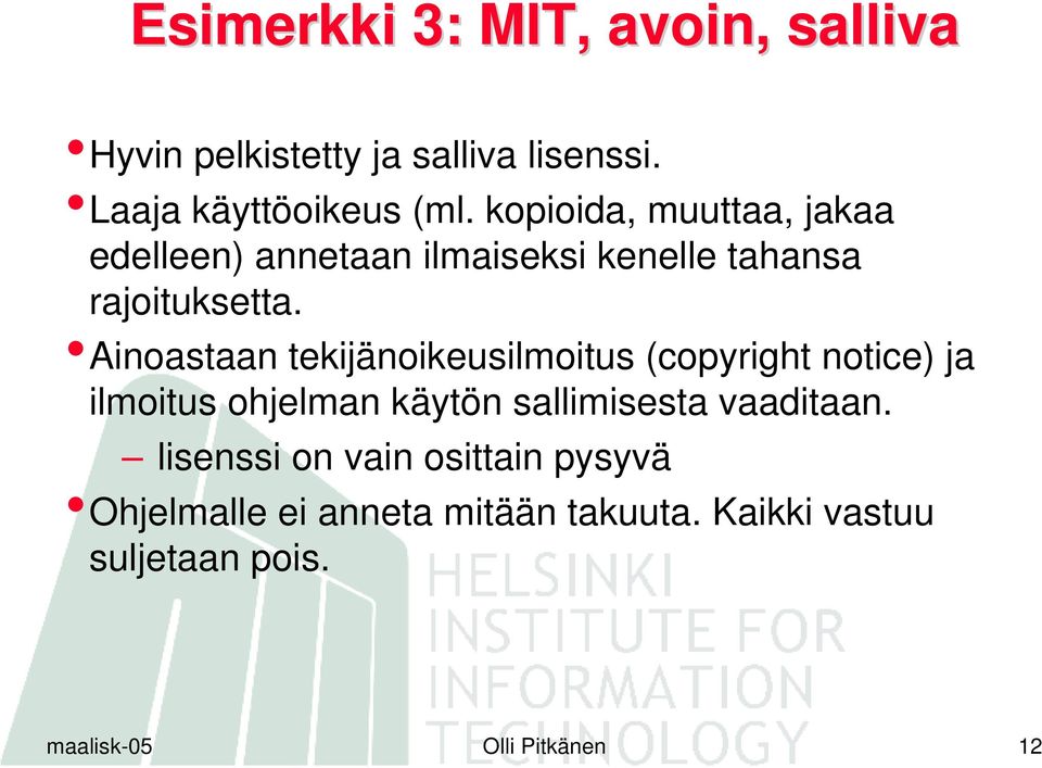 Ainoastaan tekijänoikeusilmoitus (copyright notice) ja ilmoitus ohjelman käytön sallimisesta vaaditaan.