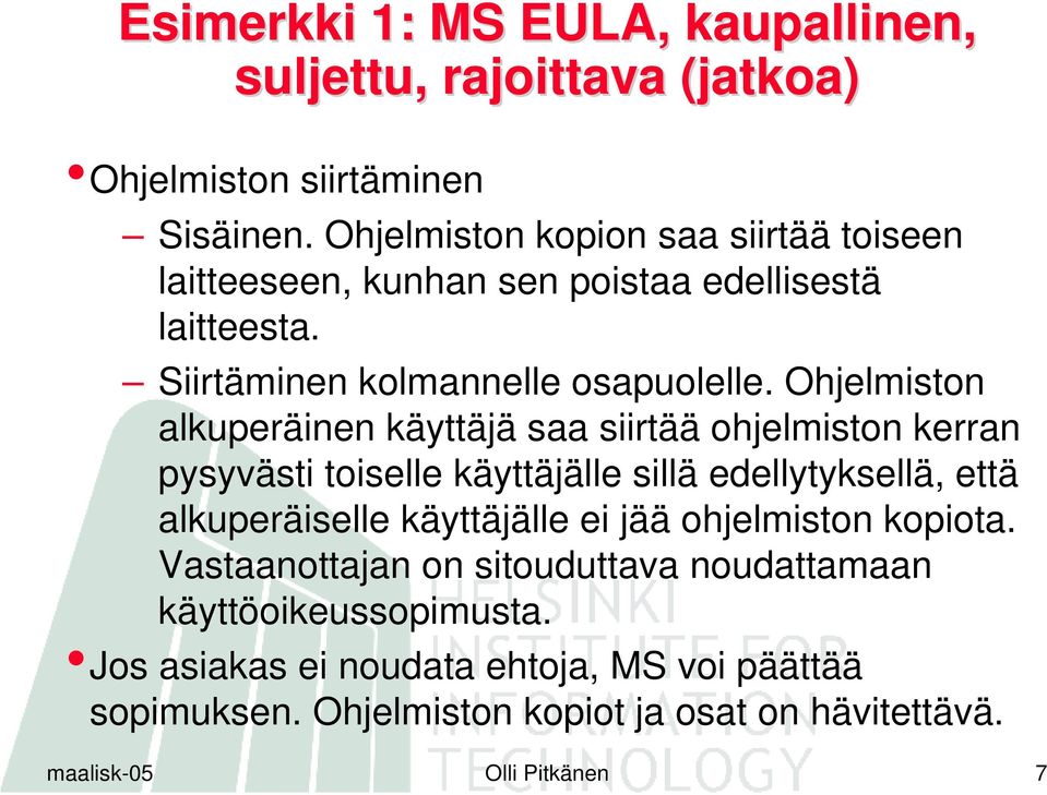 Ohjelmiston alkuperäinen käyttäjä saa siirtää ohjelmiston kerran pysyvästi toiselle käyttäjälle sillä edellytyksellä, että alkuperäiselle käyttäjälle