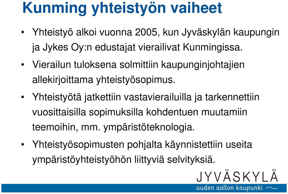 Yhteistyötä jatkettiin vastavierailuilla ja tarkennettiin vuosittaisilla sopimuksilla kohdentuen muutamiin