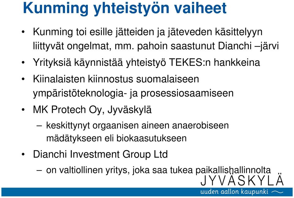 suomalaiseen ympäristöteknologia- ja prosessiosaamiseen MK Protech Oy, Jyväskylä keskittynyt orgaanisen aineen