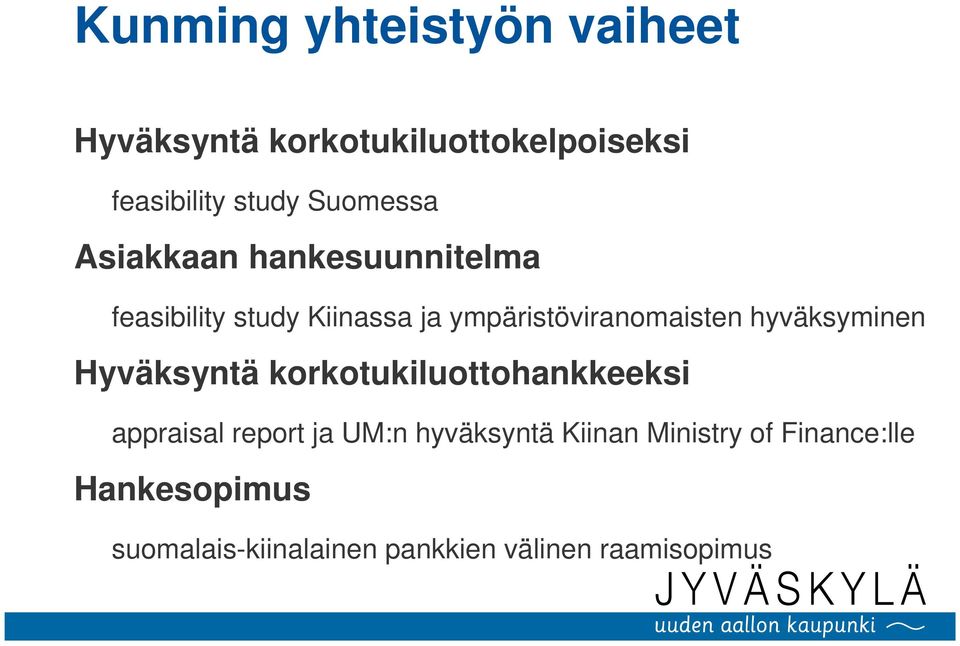 hyväksyminen Hyväksyntä korkotukiluottohankkeeksi appraisal report ja UM:n hyväksyntä