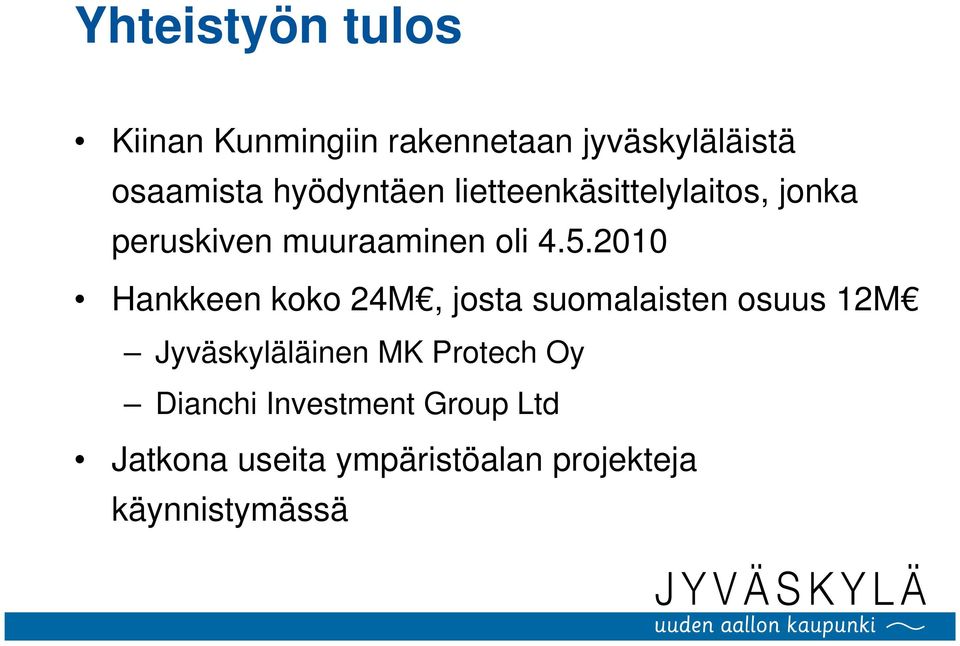 2010 Hankkeen koko 24M, josta suomalaisten osuus 12M Jyväskyläläinen MK