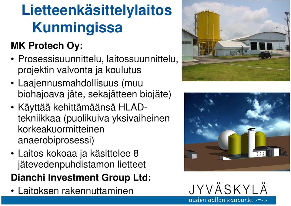 kehittämäänsä HLADtekniikkaa (puolikuiva yksivaiheinen korkeakuormitteinen anaerobiprosessi) Laitos