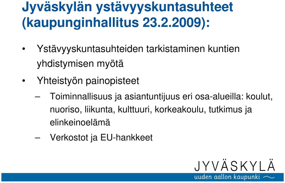 Yhteistyön painopisteet Toiminnallisuus ja asiantuntijuus eri osa-alueilla: