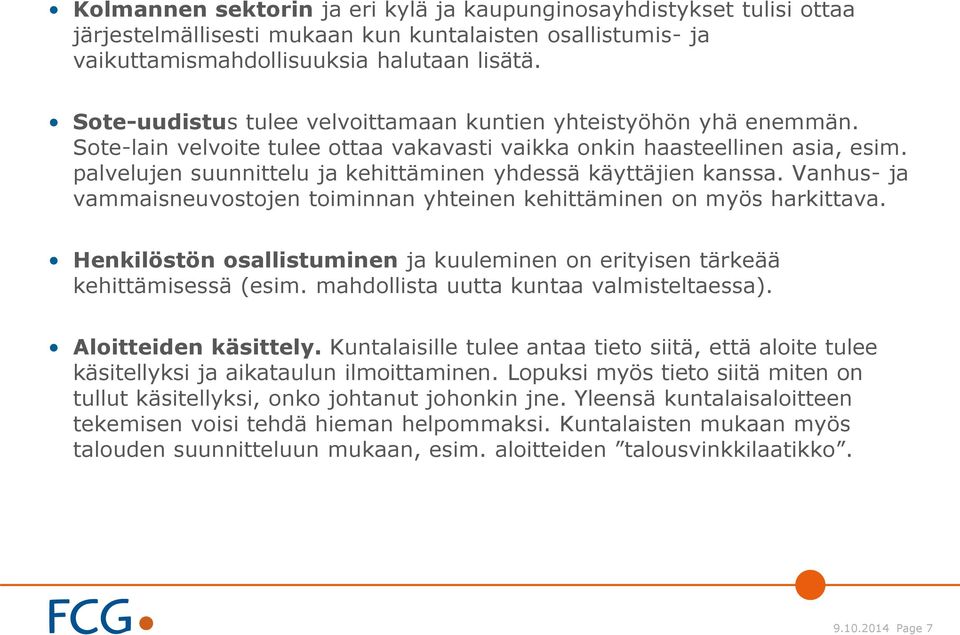 palvelujen suunnittelu ja kehittäminen yhdessä käyttäjien kanssa. Vanhus- ja vammaisneuvostojen toiminnan yhteinen kehittäminen on myös harkittava.