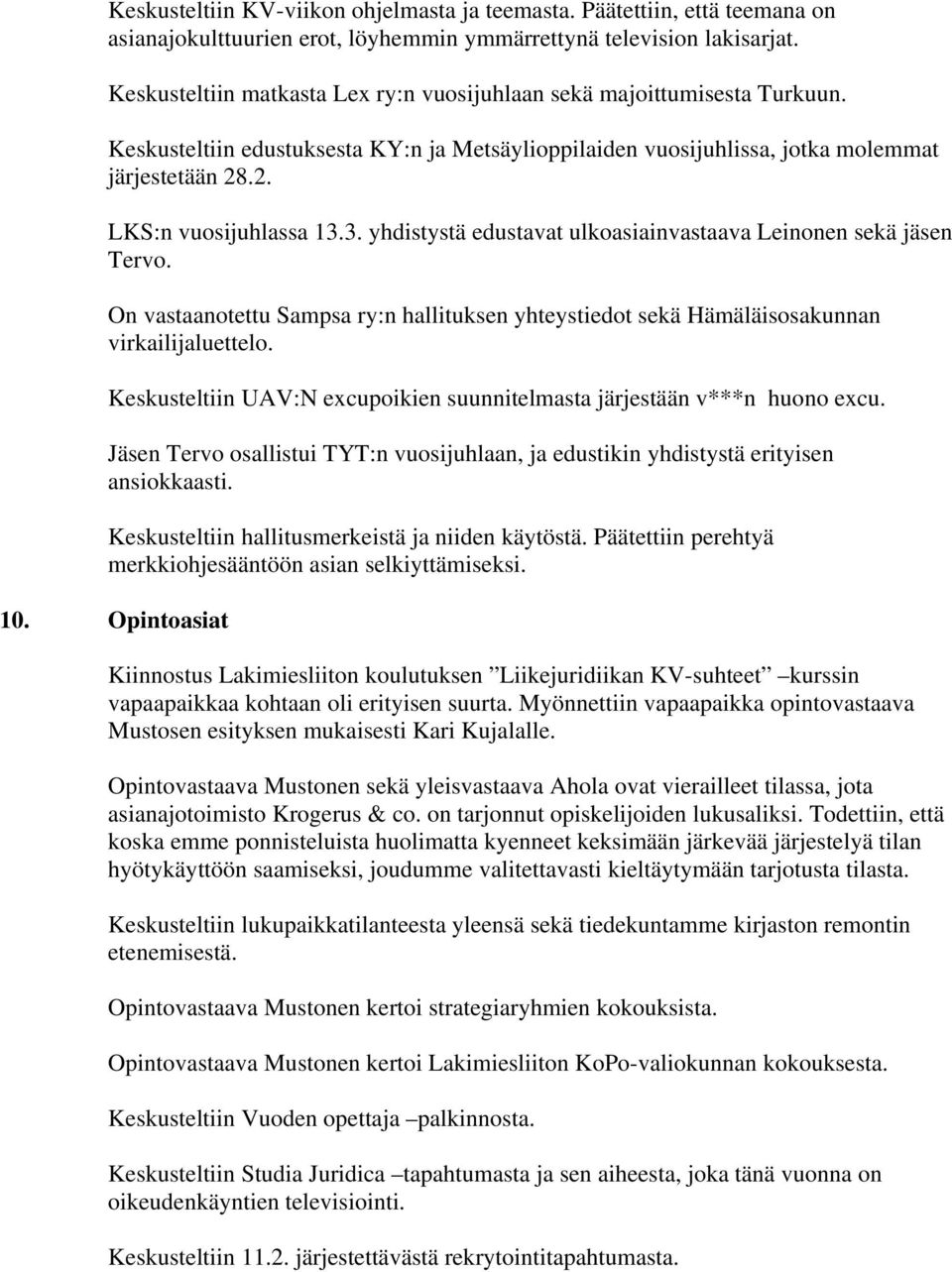 3. yhdistystä edustavat ulkoasiainvastaava Leinonen sekä jäsen Tervo. On vastaanotettu Sampsa ry:n hallituksen yhteystiedot sekä Hämäläisosakunnan virkailijaluettelo.