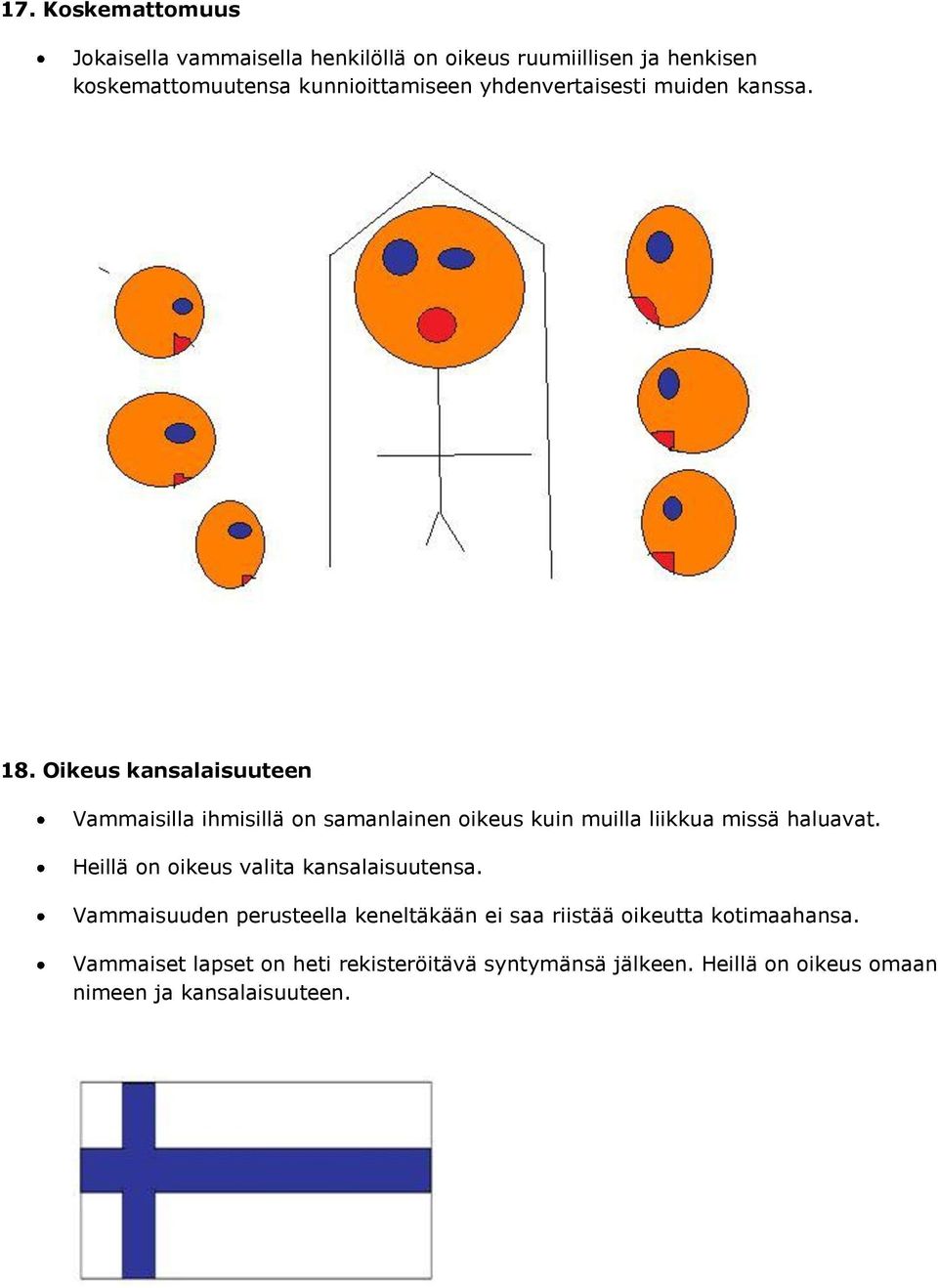 Oikeus kansalaisuuteen Vammaisilla ihmisillä on samanlainen oikeus kuin muilla liikkua missä haluavat.