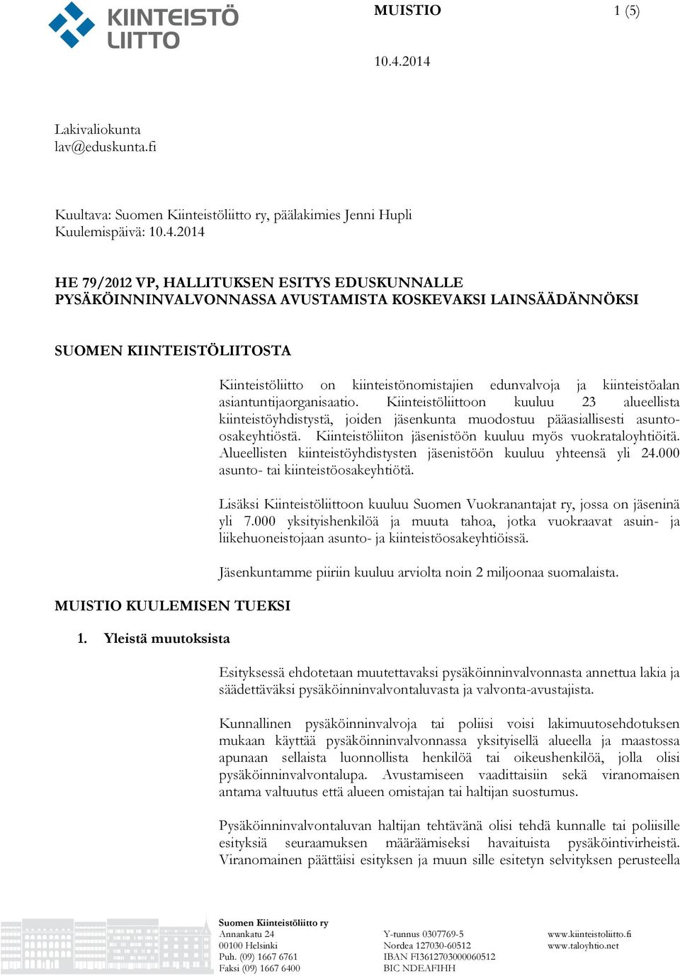 KUULEMISEN TUEKSI 1. Yleistä muutoksista Kiinteistöliitto on kiinteistönomistajien edunvalvoja ja kiinteistöalan asiantuntijaorganisaatio.