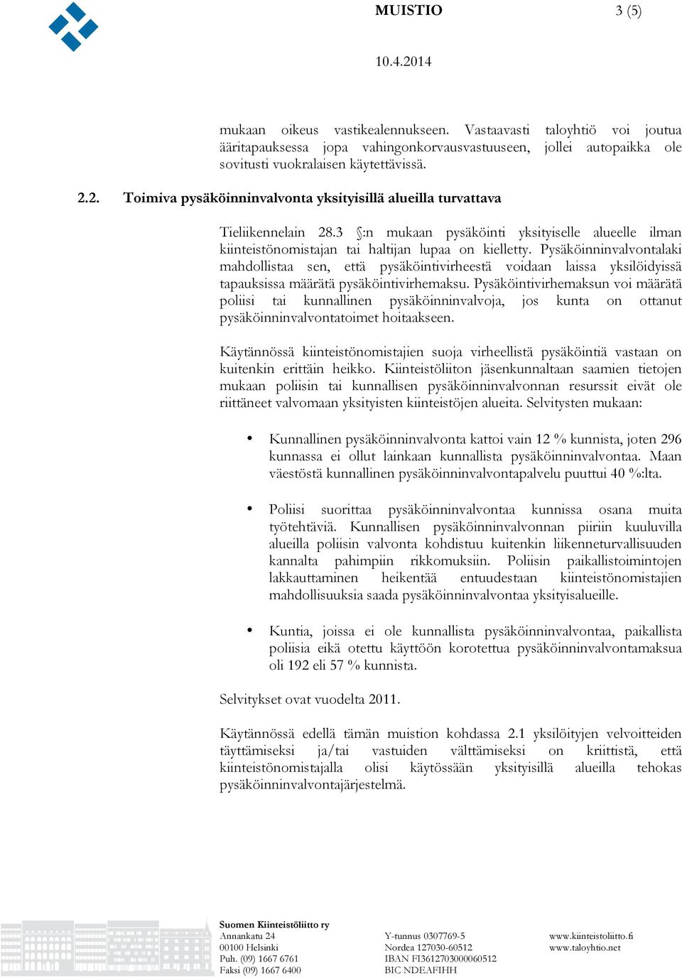 Pysäköinninvalvontalaki mahdollistaa sen, että pysäköintivirheestä voidaan laissa yksilöidyissä tapauksissa määrätä pysäköintivirhemaksu.