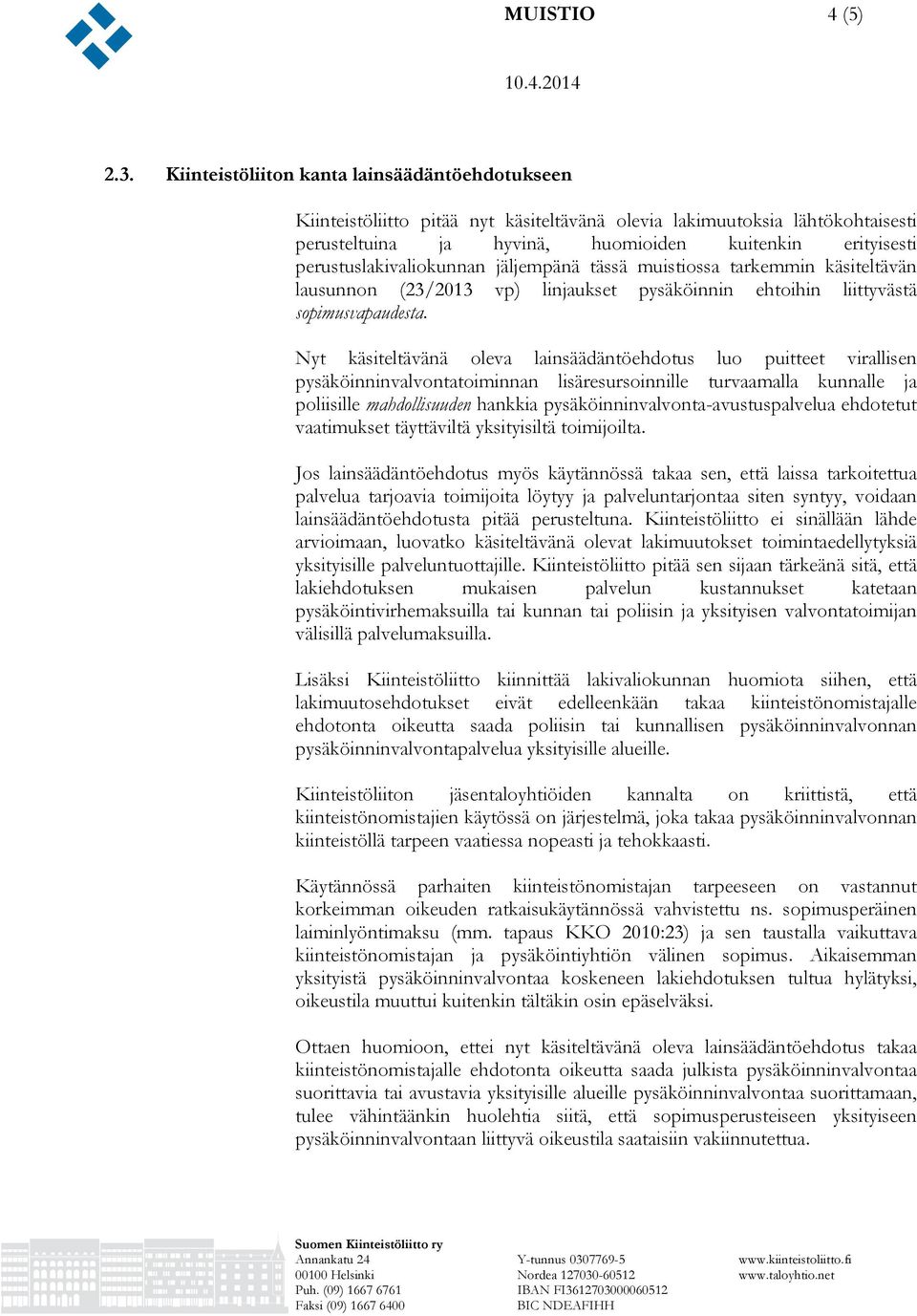 perustuslakivaliokunnan jäljempänä tässä muistiossa tarkemmin käsiteltävän lausunnon (23/2013 vp) linjaukset pysäköinnin ehtoihin liittyvästä sopimusvapaudesta.