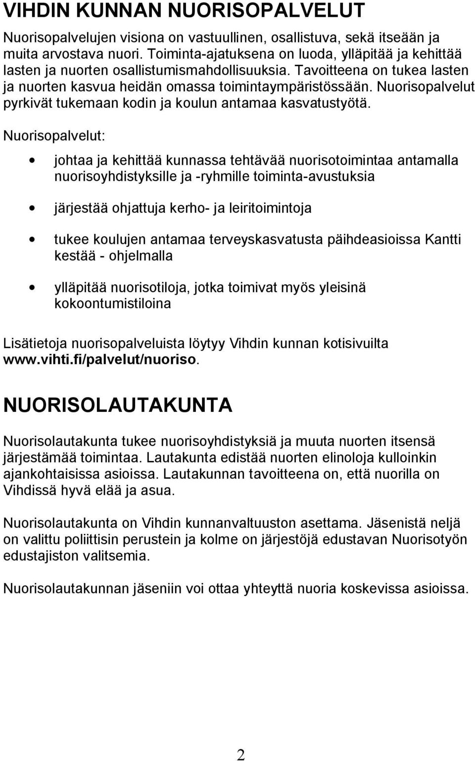 Nuorisopalvelut pyrkivät tukemaan kodin ja koulun antamaa kasvatustyötä.