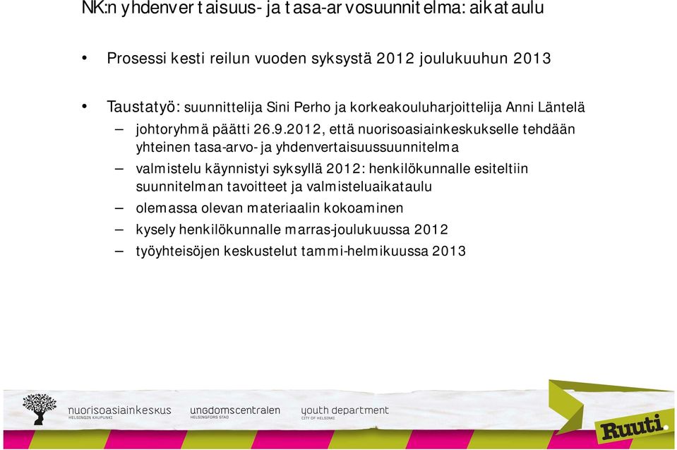 2012, että nuorisoasiainkeskukselle tehdään yhteinen tasa-arvo- ja yhdenvertaisuussuunnitelma valmistelu käynnistyi syksyllä 2012: