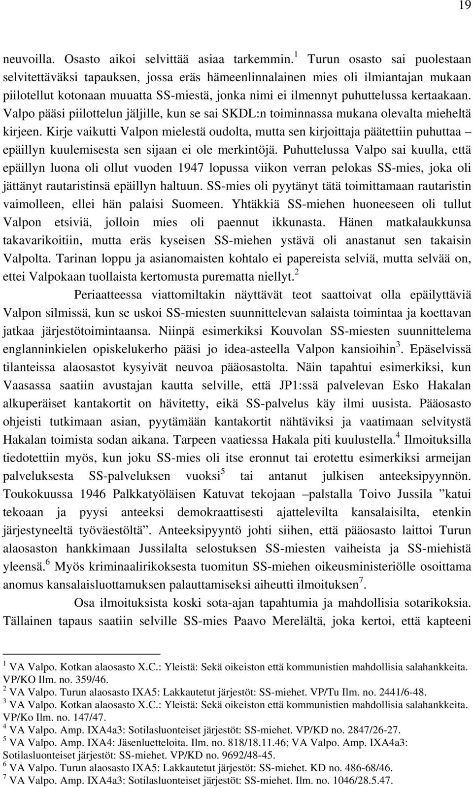 kertaakaan. Valpo pääsi piilottelun jäljille, kun se sai SKDL:n toiminnassa mukana olevalta mieheltä kirjeen.