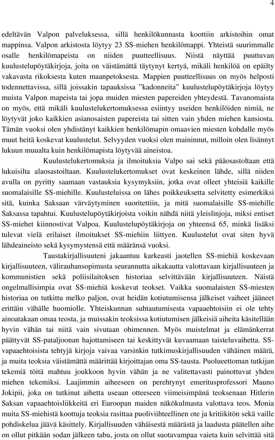 Niistä näyttää puuttuvan kuulustelupöytäkirjoja, joita on väistämättä täytynyt kertyä, mikäli henkilöä on epäilty vakavasta rikoksesta kuten maanpetoksesta.