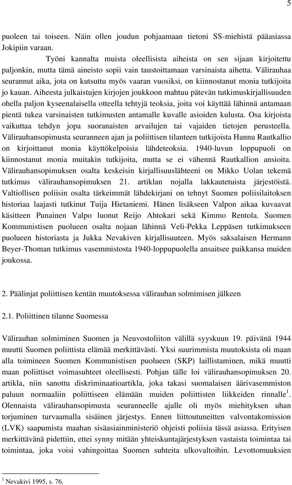 Välirauhaa seurannut aika, jota on kutsuttu myös vaaran vuosiksi, on kiinnostanut monia tutkijoita jo kauan.