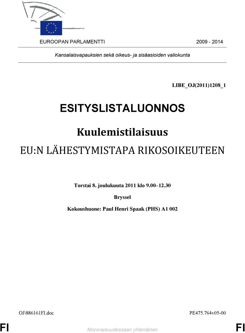 LÄHESTYMISTAPA RIKOSOIKEUTEEN Torstai 8. joulukuuta 2011 klo 9.00 12.
