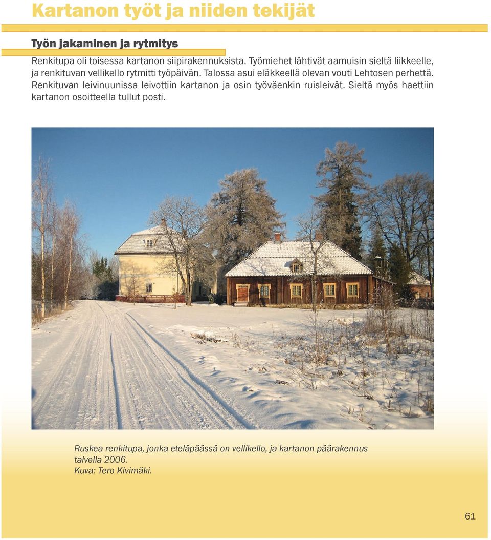Talossa asui eläkkeellä olevan vouti Lehtosen perhettä.