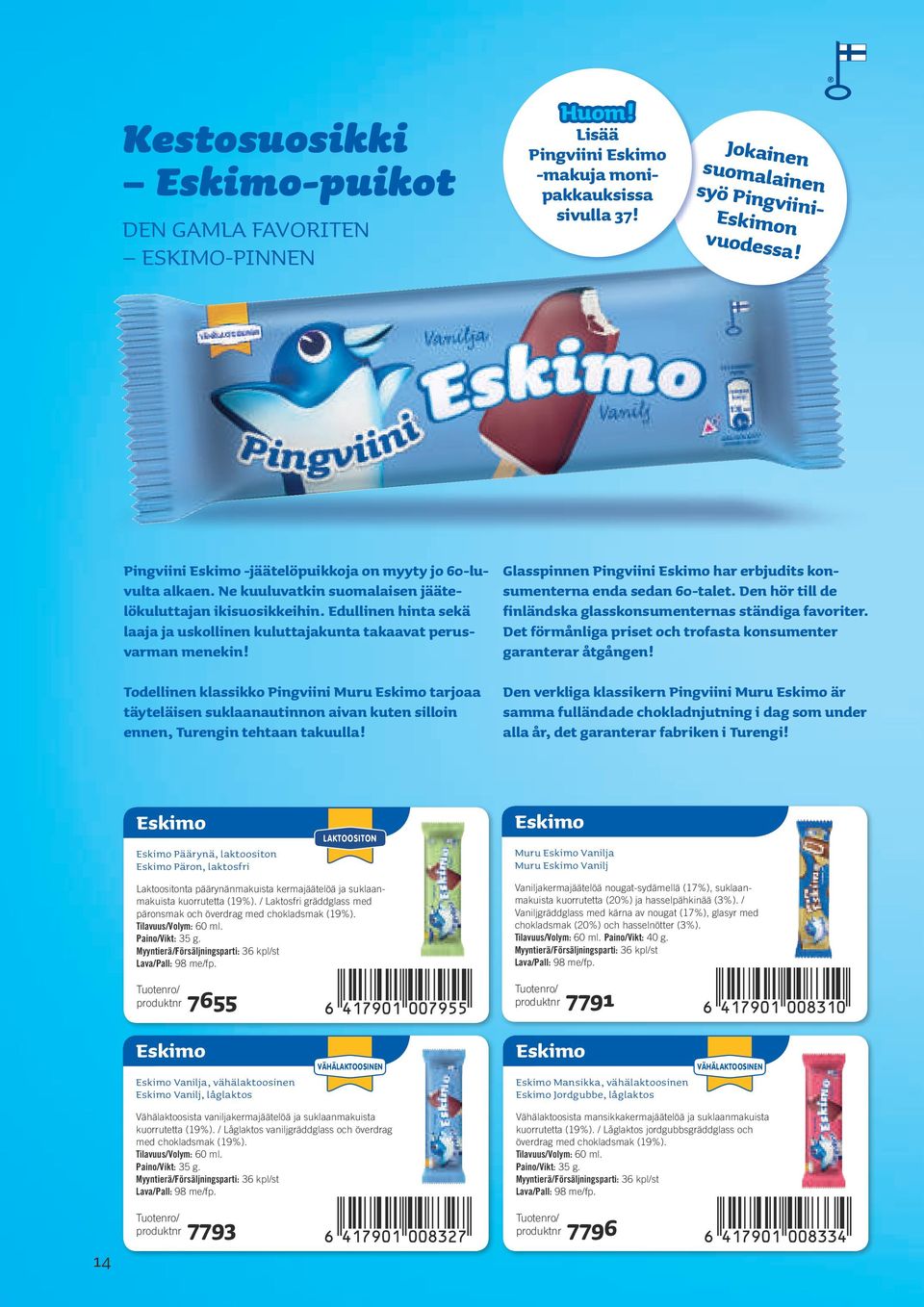 Edullinen hinta sekä laaja ja uskollinen kuluttajakunta takaavat perusvarman menekin!