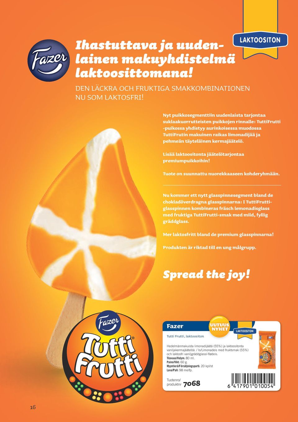 täyteläinen kermajäätelö. Lisää laktoositonta jäätelötarjontaa premiumpuikkoihin! Tuote on suunnattu nuorekkaaseen kohderyhmään.