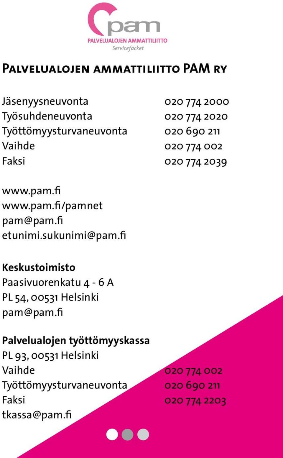 fi etunimi.sukunimi@pam.fi Keskustoimisto Paasivuorenkatu 4-6 A PL 54, 00531 Helsinki pam@pam.
