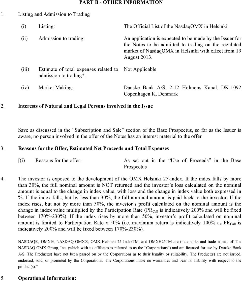 (iii) Estimate of total expenses related to admission to trading*: Not Applicable (iv) Market Making: Danske Bank A/S, 2-12 Holmens Kanal, DK-1092 Copenhagen K, Denmark 2.