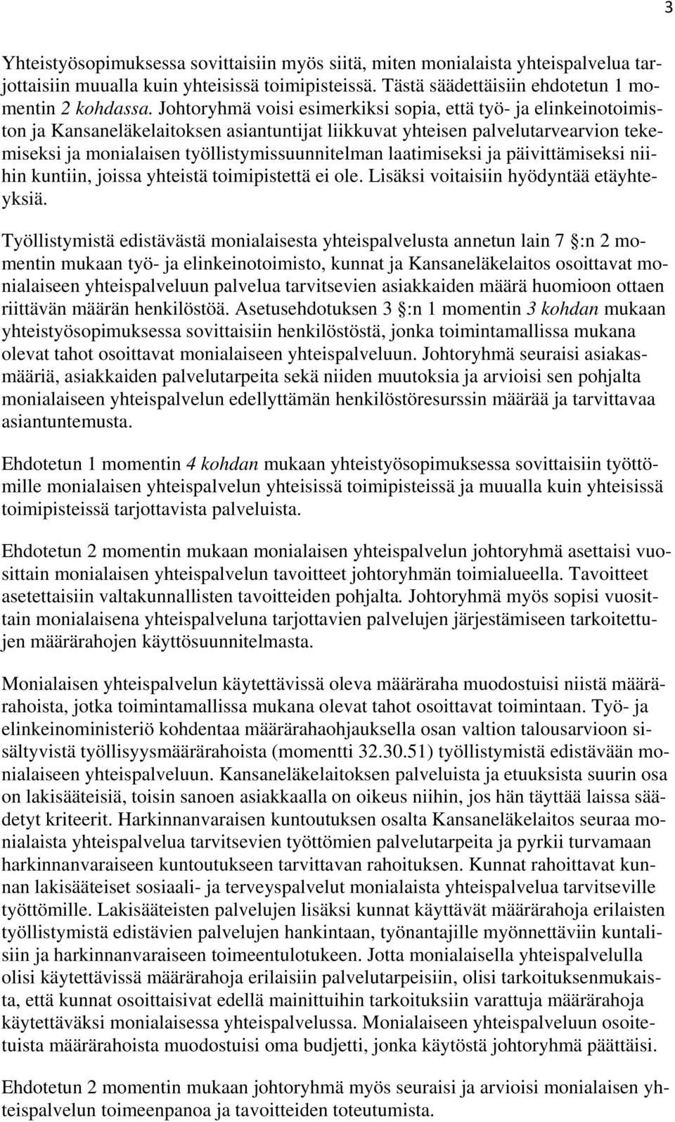 laatimiseksi ja päivittämiseksi niihin kuntiin, joissa yhteistä toimipistettä ei ole. Lisäksi voitaisiin hyödyntää etäyhteyksiä.