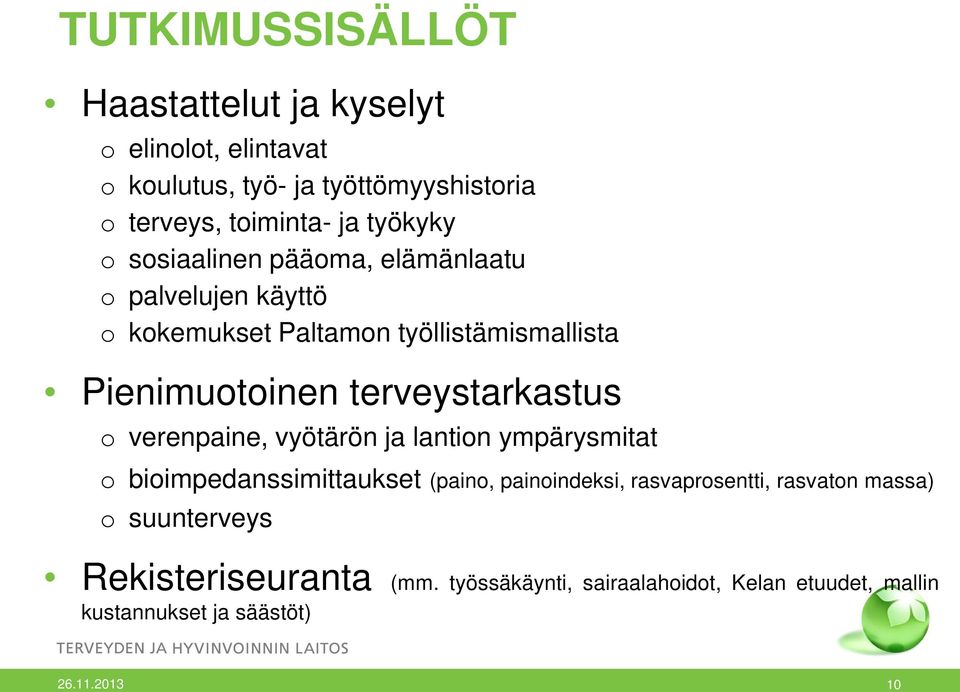 terveystarkastus o verenpaine, vyötärön ja lantion ympärysmitat o bioimpedanssimittaukset (paino, painoindeksi, rasvaprosentti,