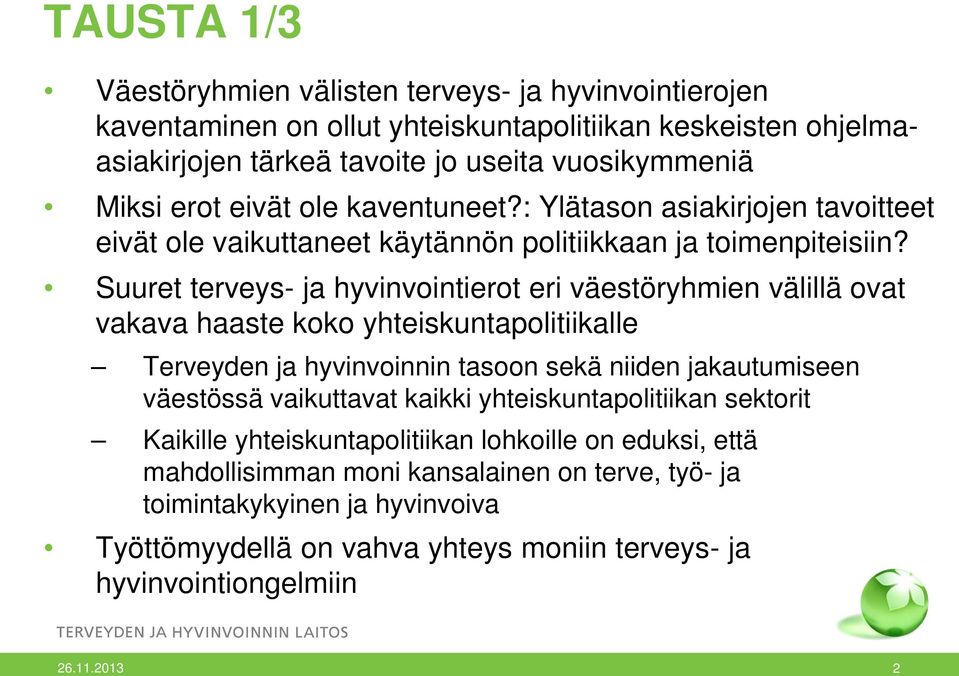 Suuret terveys- ja hyvinvointierot eri väestöryhmien välillä ovat vakava haaste koko yhteiskuntapolitiikalle Terveyden ja hyvinvoinnin tasoon sekä niiden jakautumiseen väestössä vaikuttavat