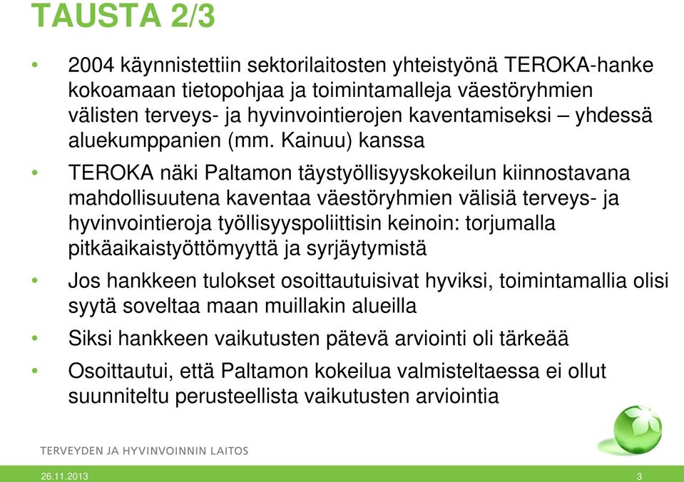 Kainuu) kanssa TEROKA näki Paltamon täystyöllisyyskokeilun kiinnostavana mahdollisuutena kaventaa väestöryhmien välisiä terveys- ja hyvinvointieroja työllisyyspoliittisin keinoin: